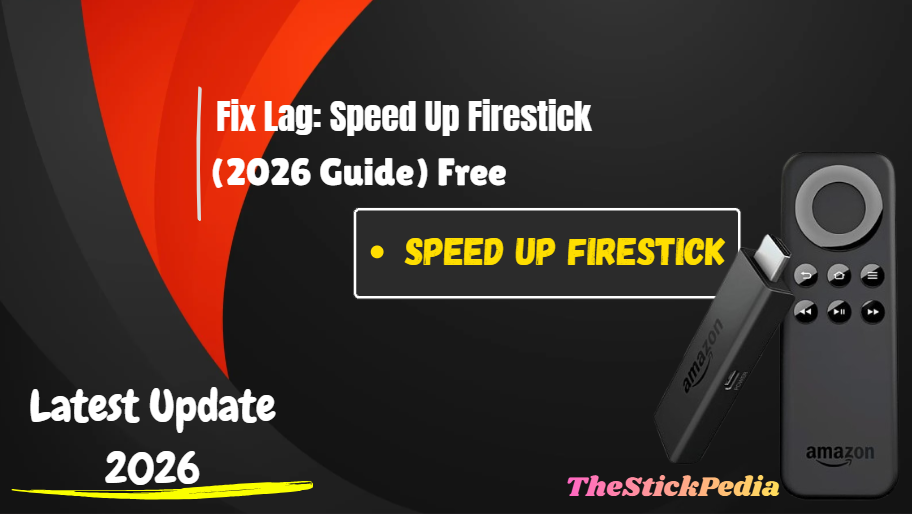 Fix Lag: Ultimate Guide to Speed Up Firestick 2026